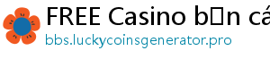 FREE Casino bắn cá đổi thưởng